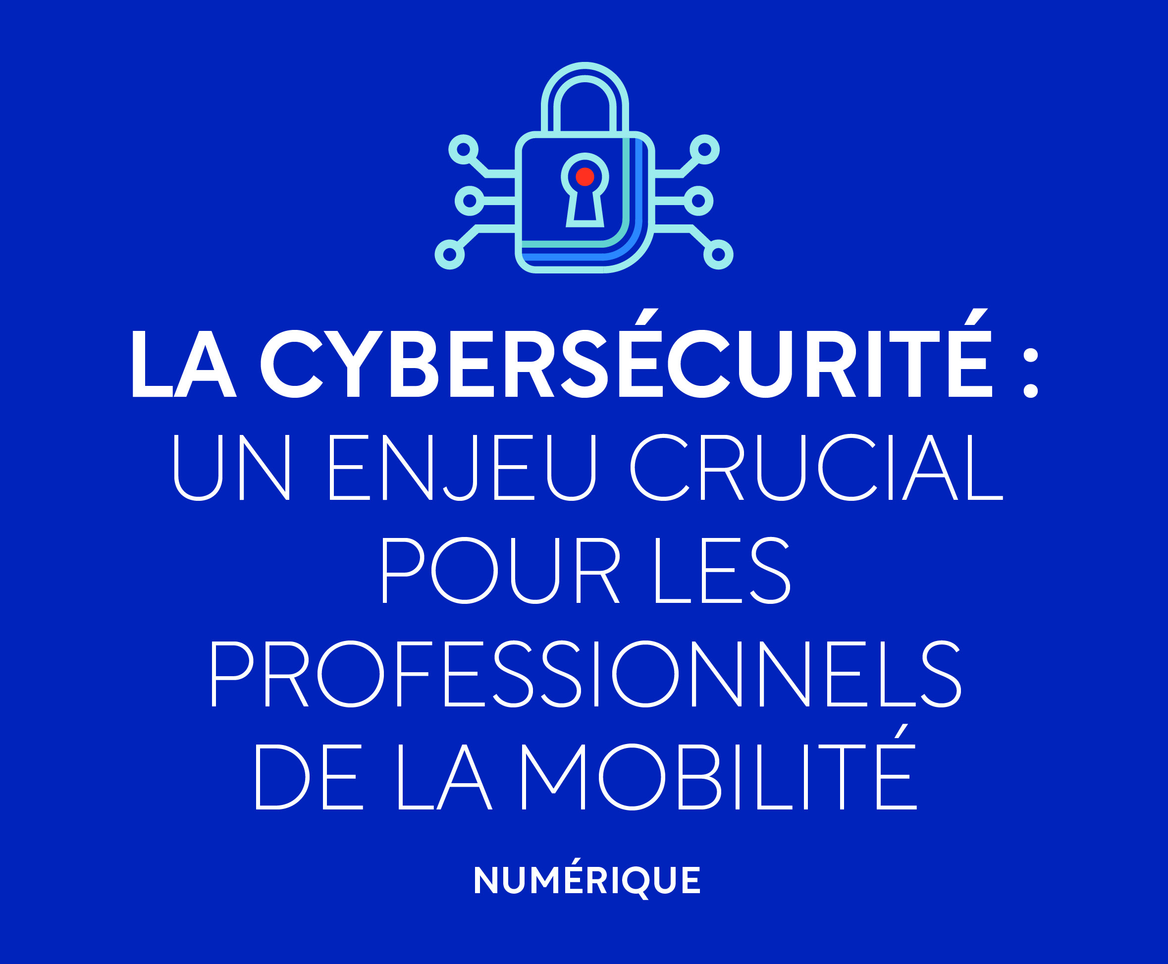 La cybersécurité : un enjeu crucial pour les professionnels de la mobilité